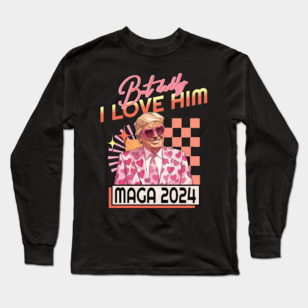 Funny But Daddy I Love Him Donald, Trump 2024 Long Sleeve T-Shirt by thavylanita